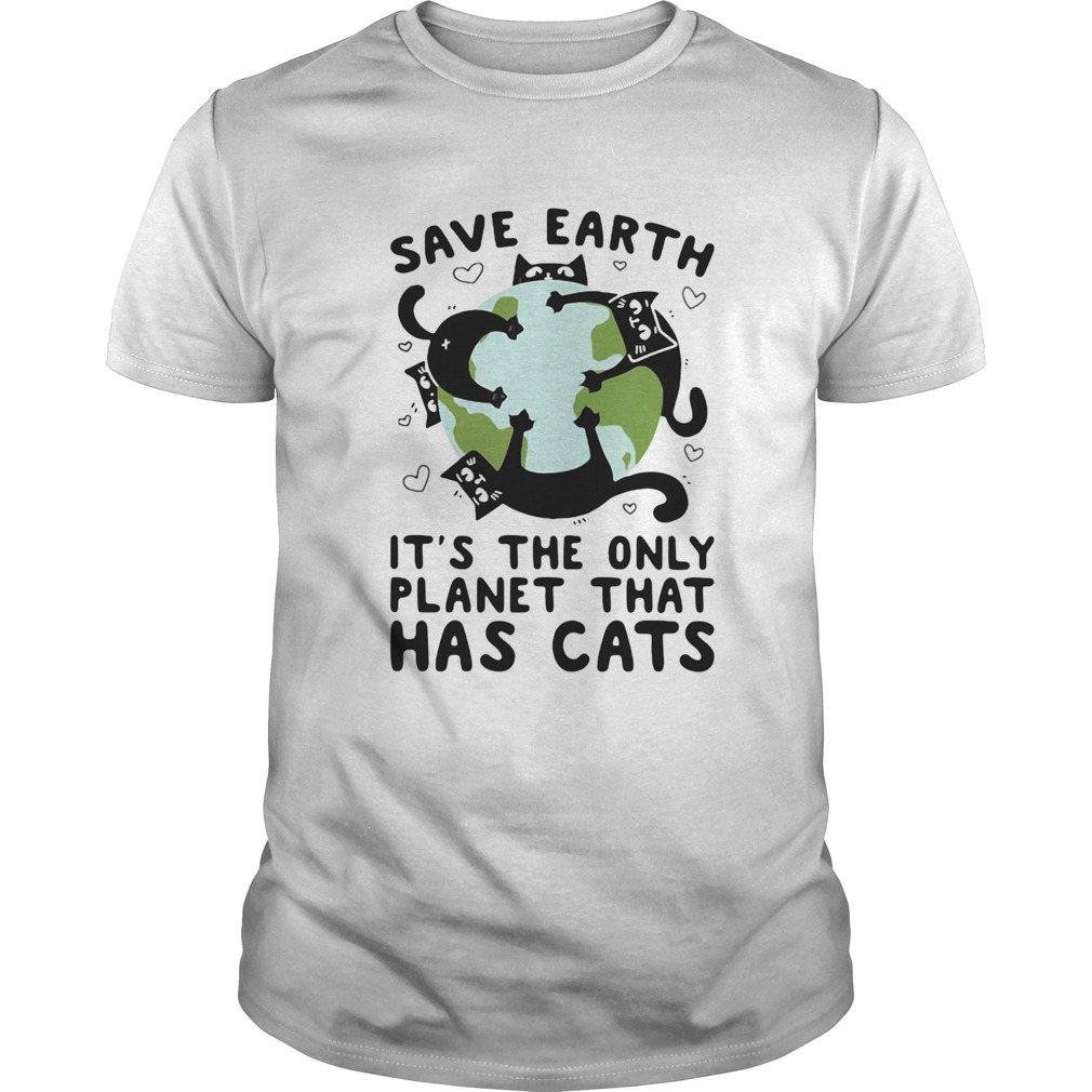 Save earth its the only planet that has cats shirt