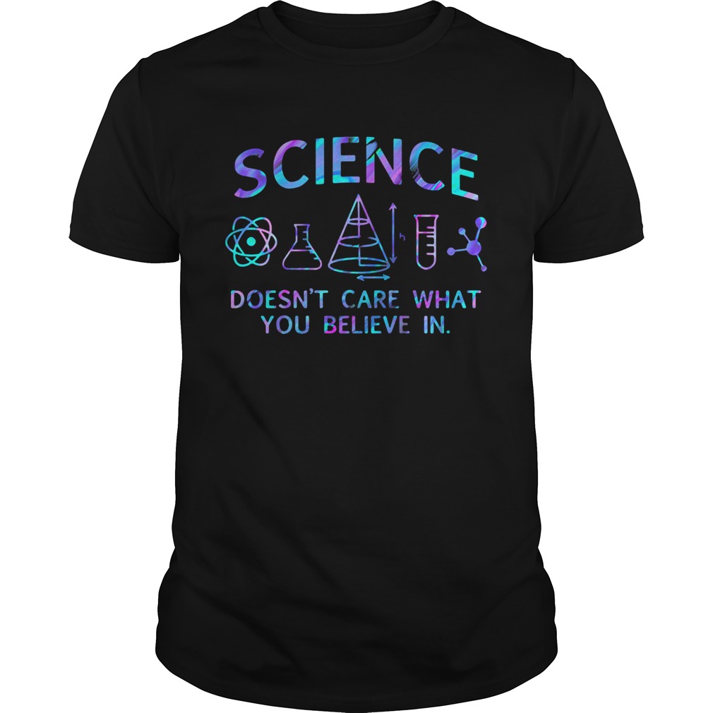 Science doesnt care what you believe in shirt