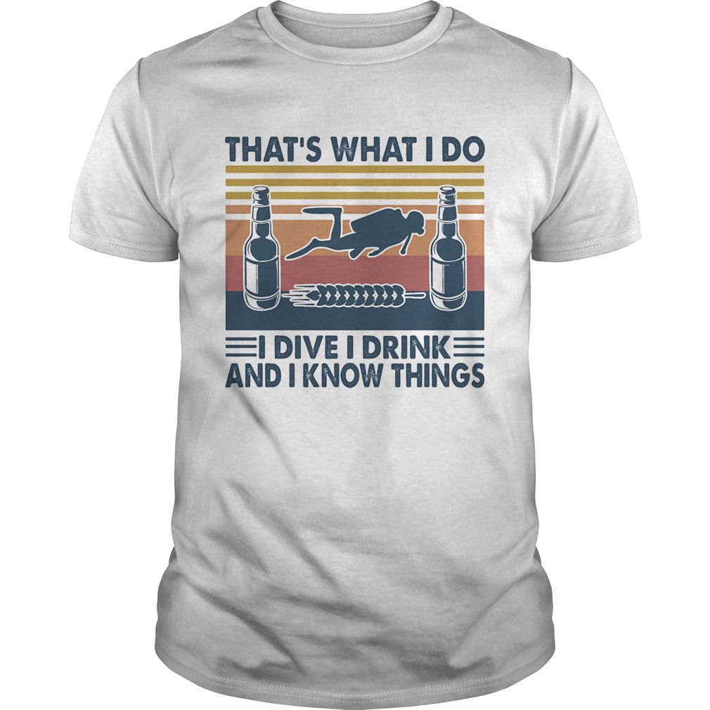 Scuba diving thats what i do i dive i drink and i know things vintage retro shirt