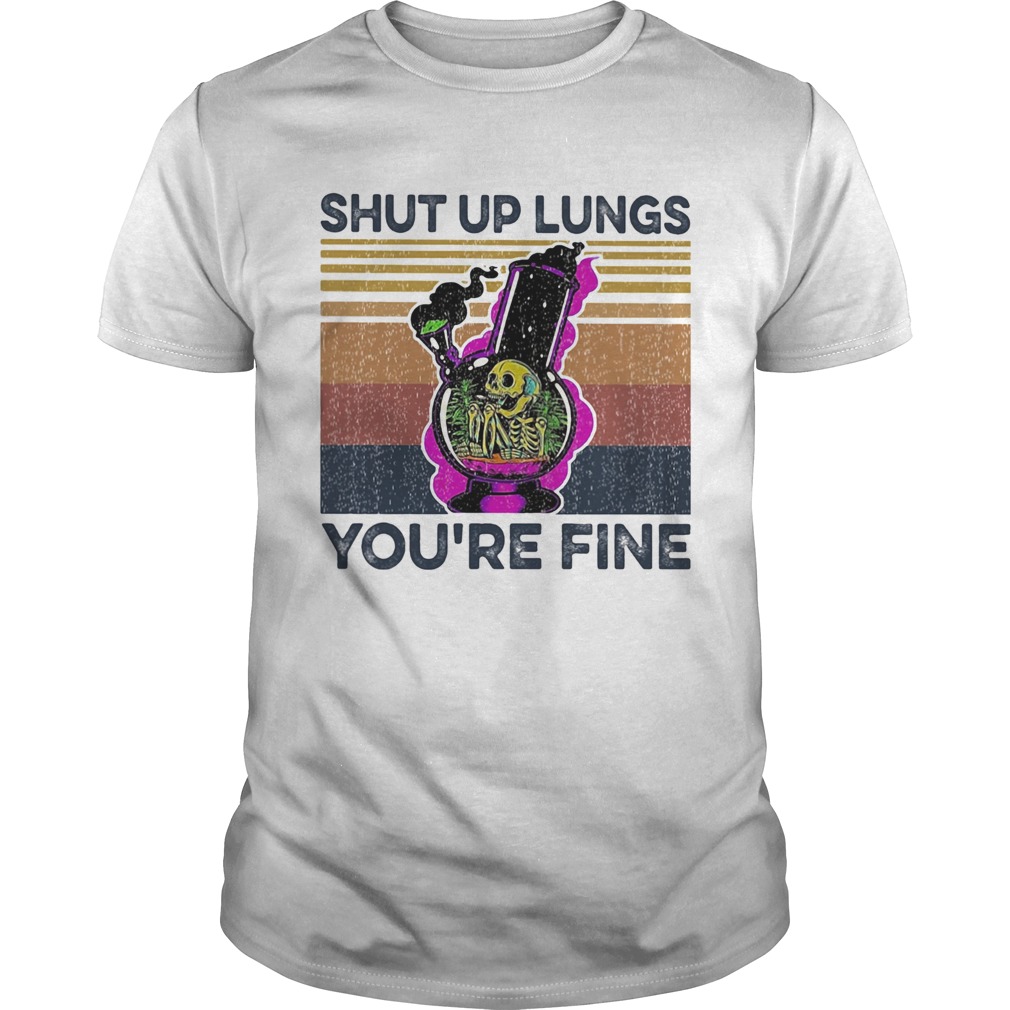 Skull smoking shut up lungs youre fine vintage retro shirt