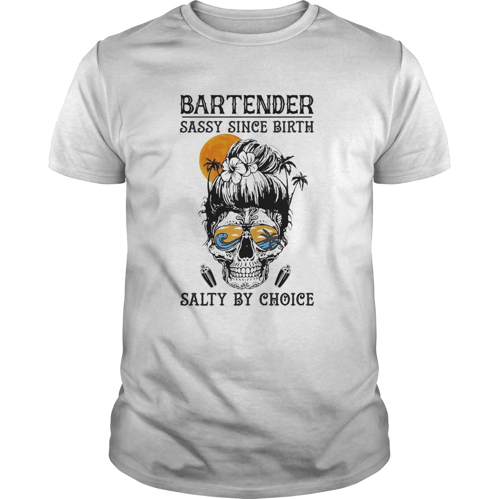Skull sugar bartender sassy since birth salty by choice sunset shirt
