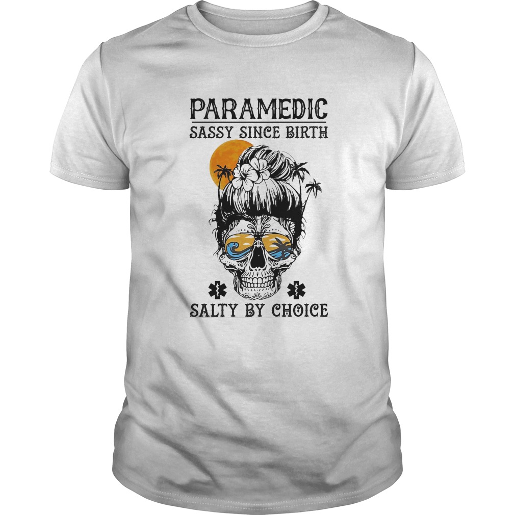 Skull sugar paramedic sassy since birth salty by choice sunset shirt