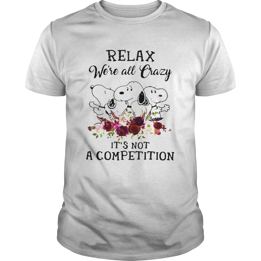 Snoopy Relax Were All Crazy Its Not A Competition shirt