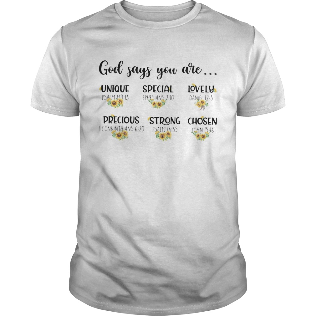 Sunflowers god says you are unique special lovely precious strong chosen shirt
