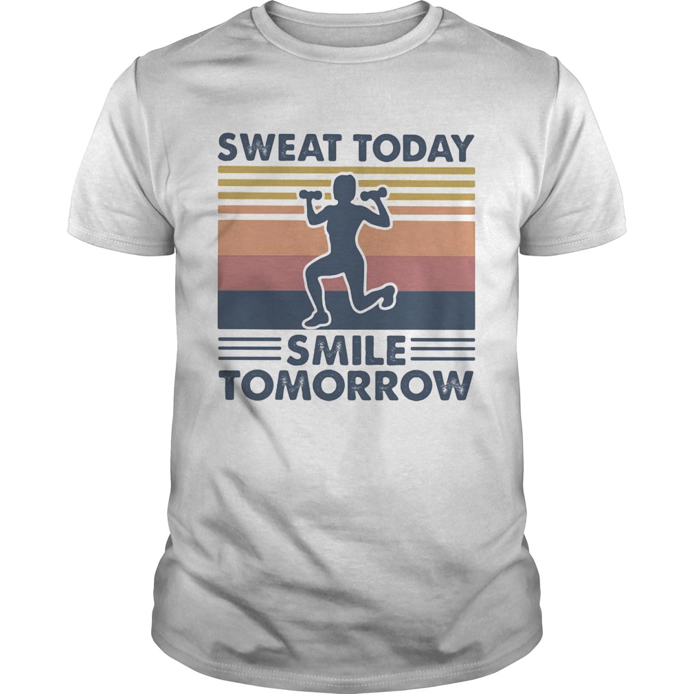 Sweat today smile tomorrow vintage retro shirt