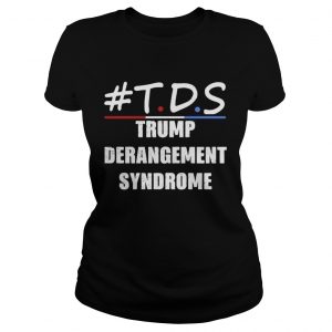 TDS Trump Derangement Syndrome  Classic Ladies