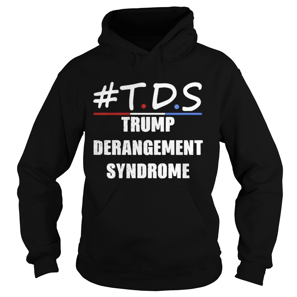 TDS Trump Derangement Syndrome  Hoodie