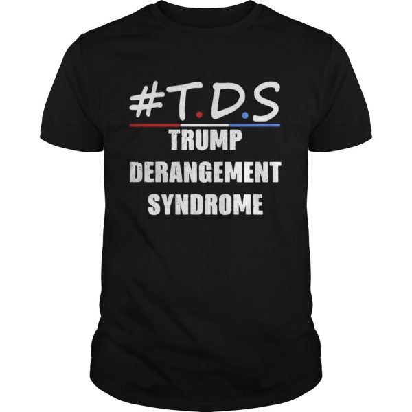 TDS Trump Derangement Syndrome  Unisex