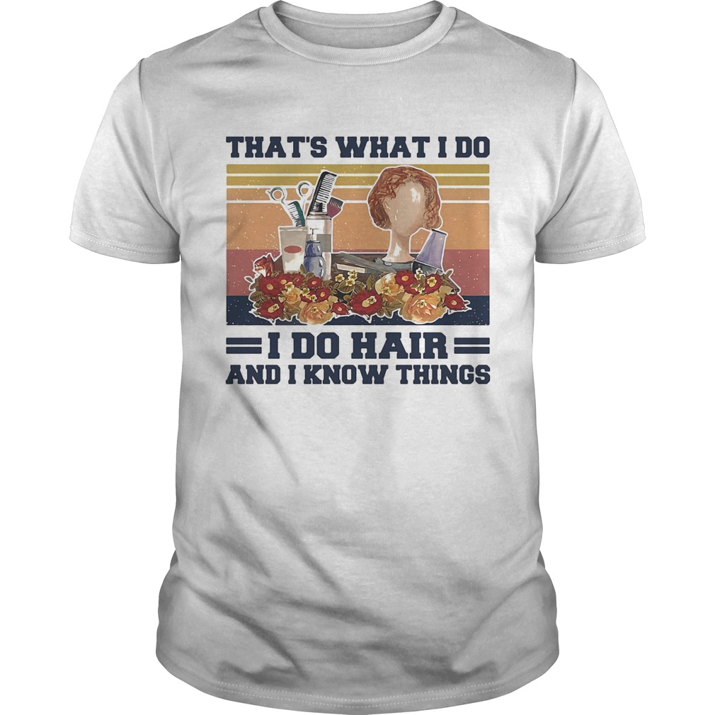 Thats what I do I do hair and I know things girl vintage retro shirt