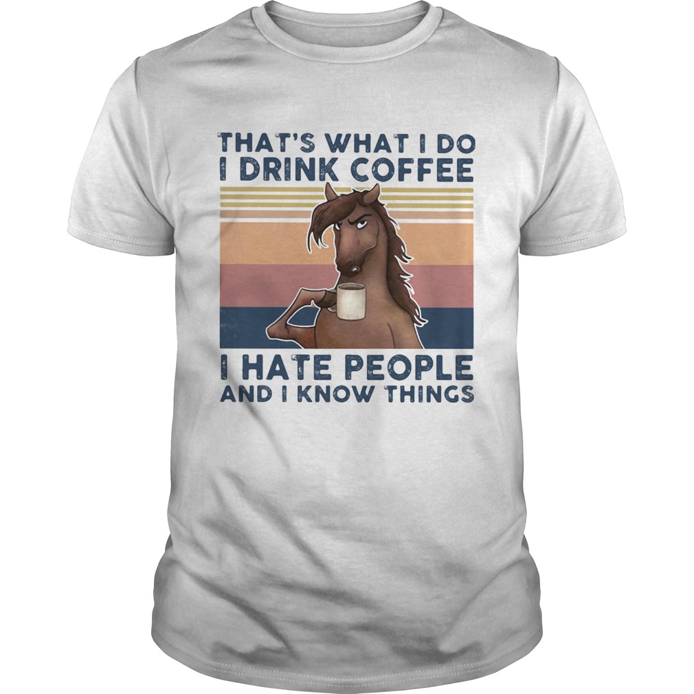 Thats what I do I drink coffee I hate people and I know things horse vintage retro shirts