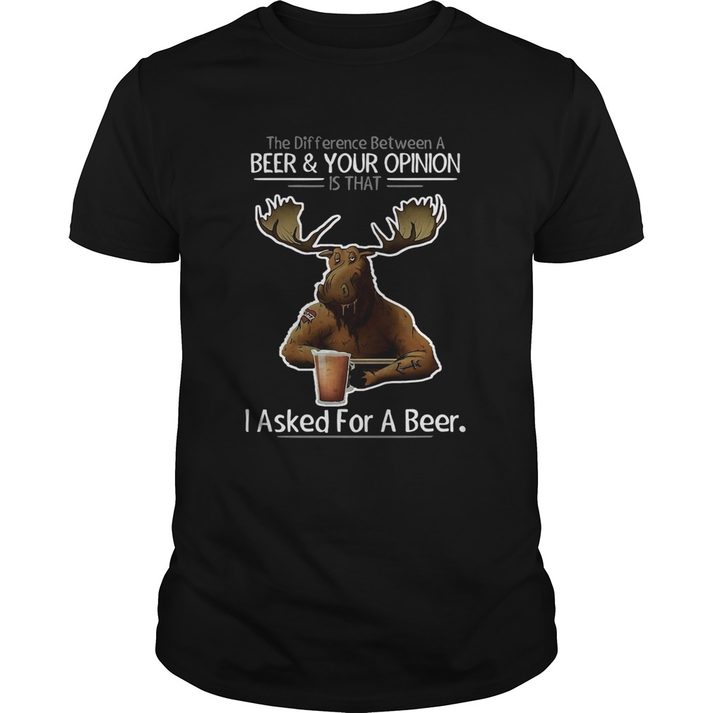 The difference between a beer and your opinion is that i asked for a beer black shirt