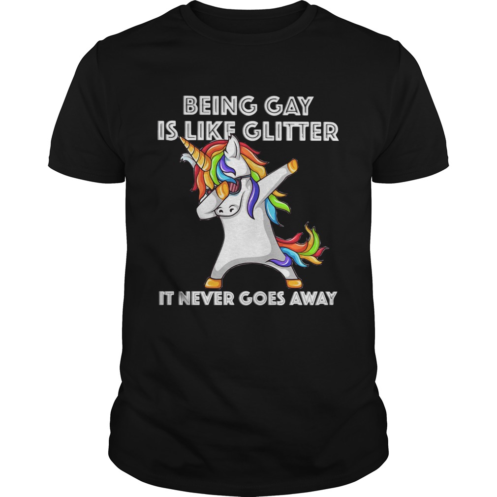 Unicorn being gay is like glitter it never goes away shirt