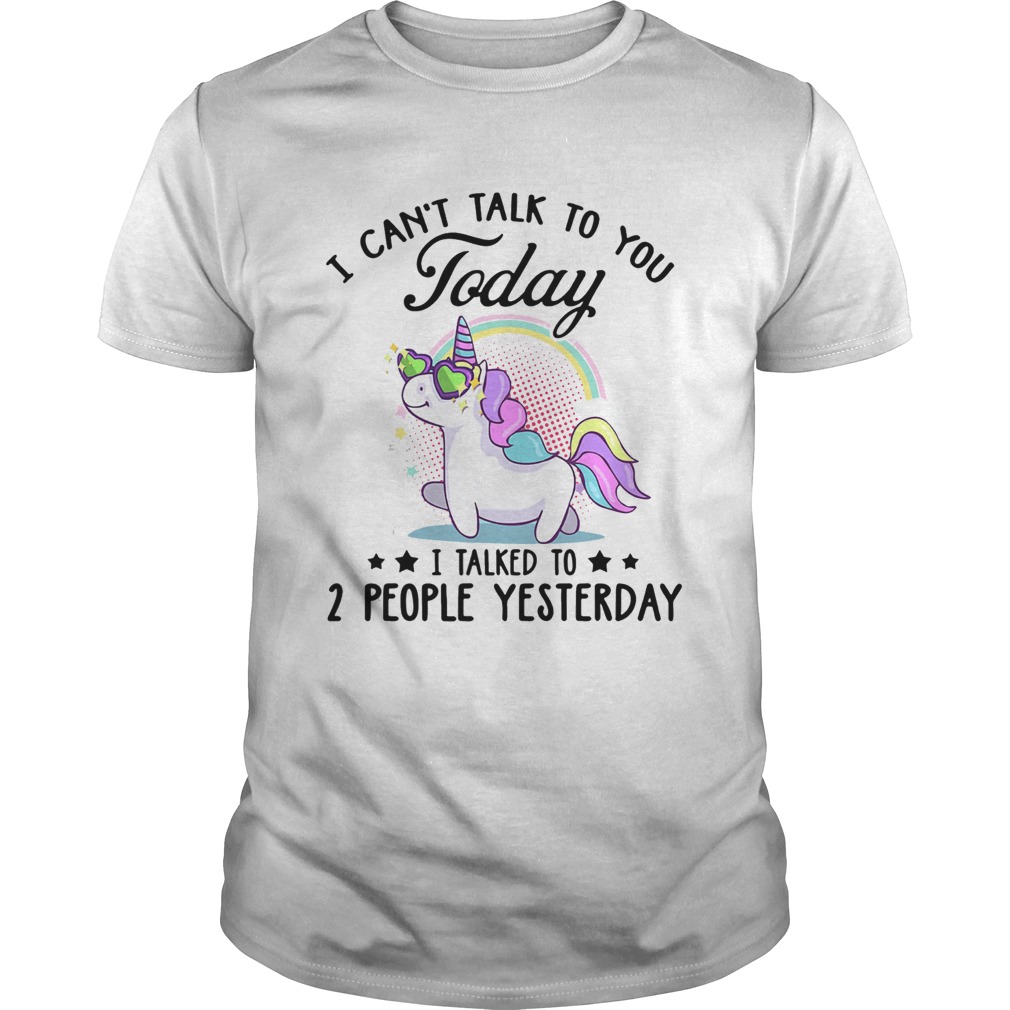 Unicorn i cant talk to you today i talked to 2 people yesterday stars shirt