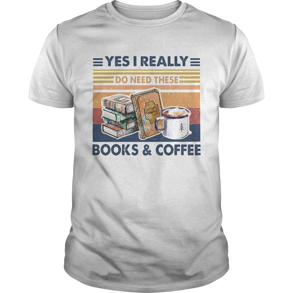 Yes I Really Do Need These Book Coffee Vintage Retro shirt
