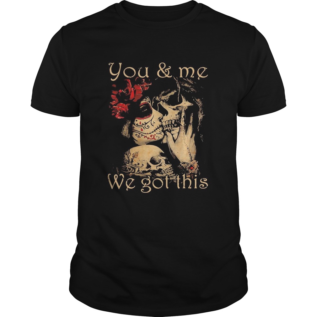 You and me we go this skull girl boy flower shirt