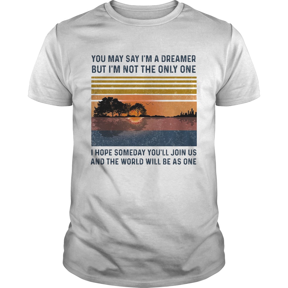 You may say im a dreamer but im the only one i hope someday youll join us vintage retro shirt
