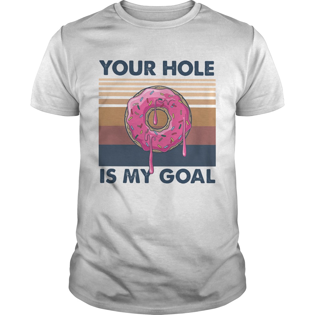 Your hole is my goal vintage retro shirt