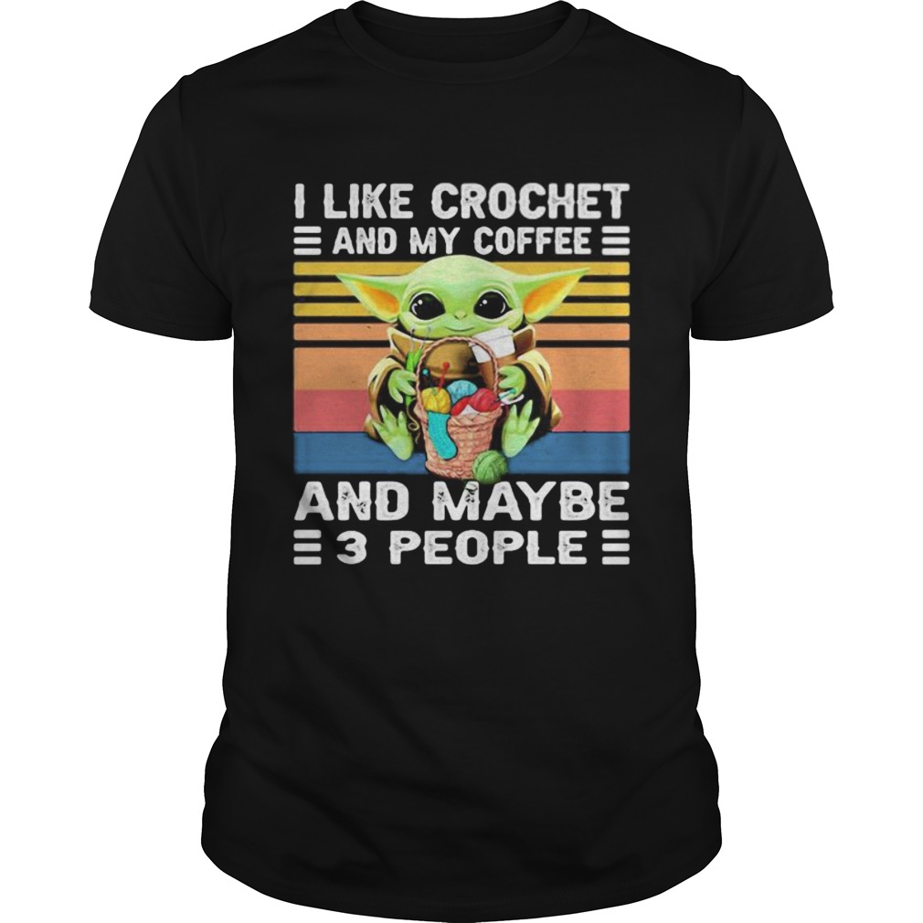 Baby yoda i like crochet and my coffee and maybe 3 people vintage retro shirt