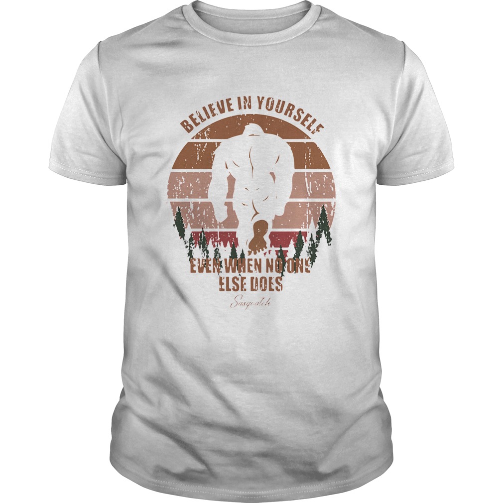 Bigfoot Believe In Yourself Even When No One Else Does Sasquatch Vintage Retro shirts