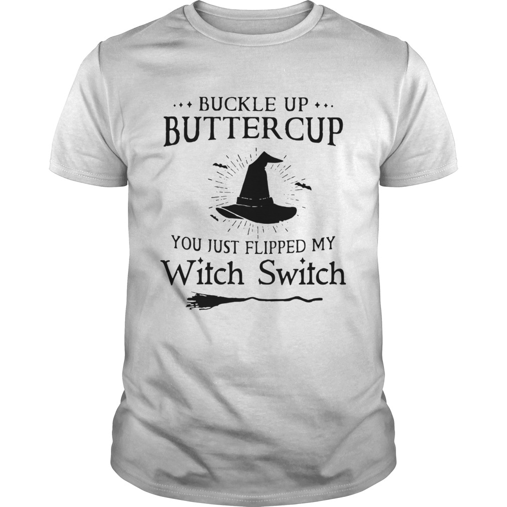 Buckle Up Buttercup You Just Flipped My Witch Switch shirts