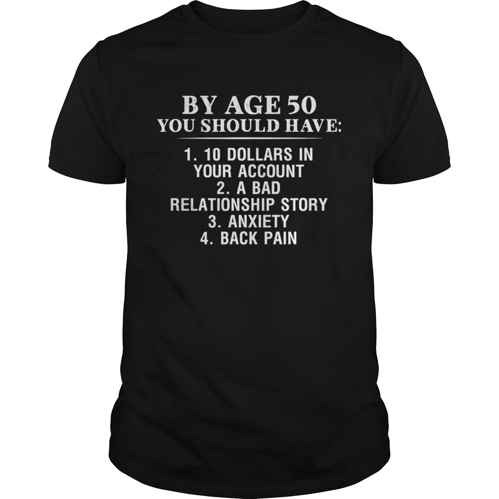 By Age 50 You Should Have shirts