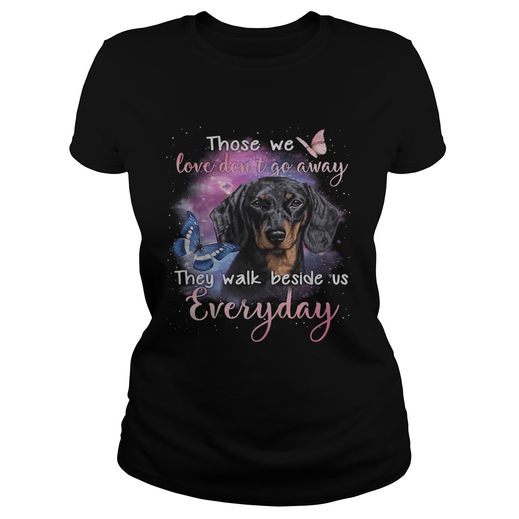 Dachshund those we love dont go away they walk beside us everyday butterflies  Classic Ladies