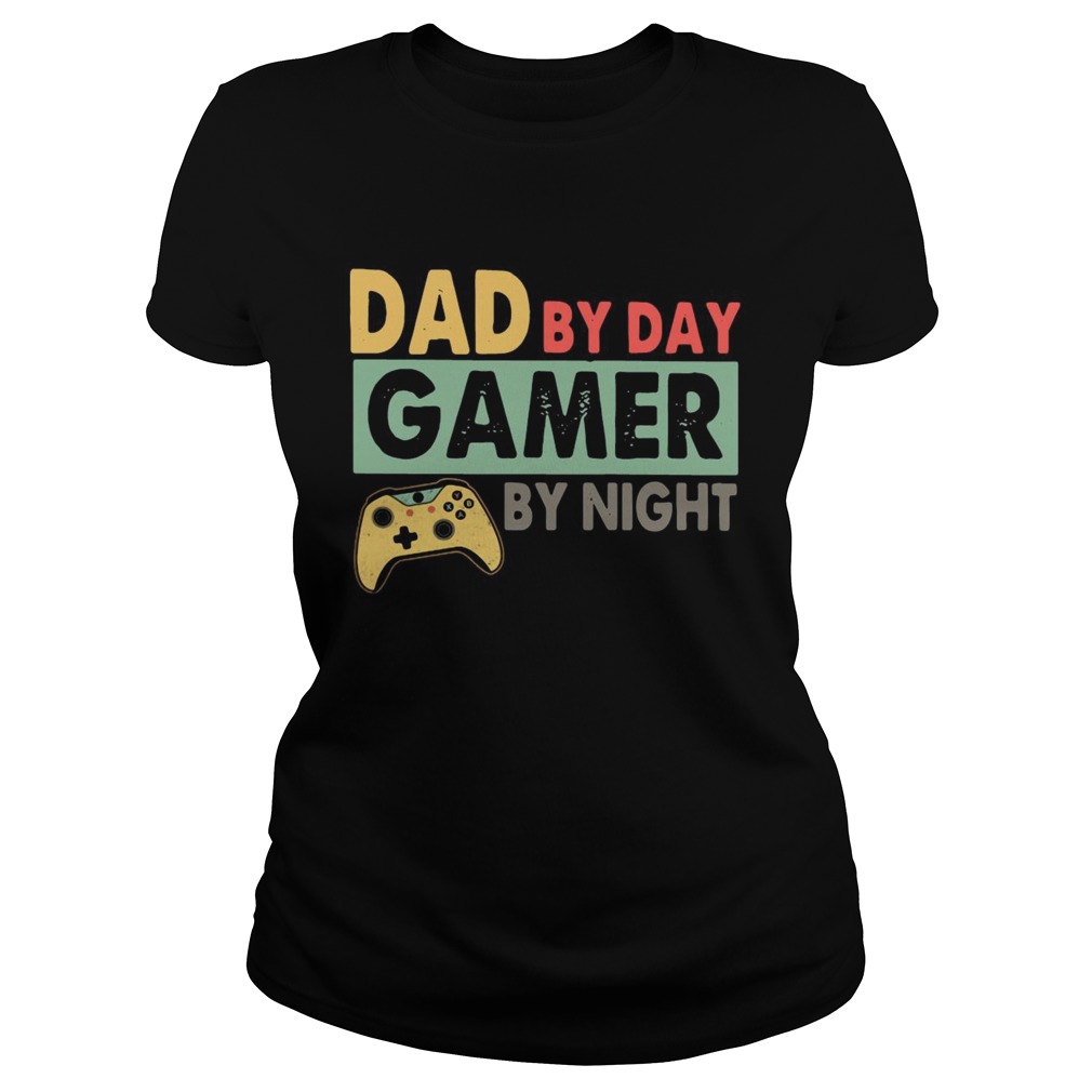 Dad By Day Gamer By Night  Classic Ladies