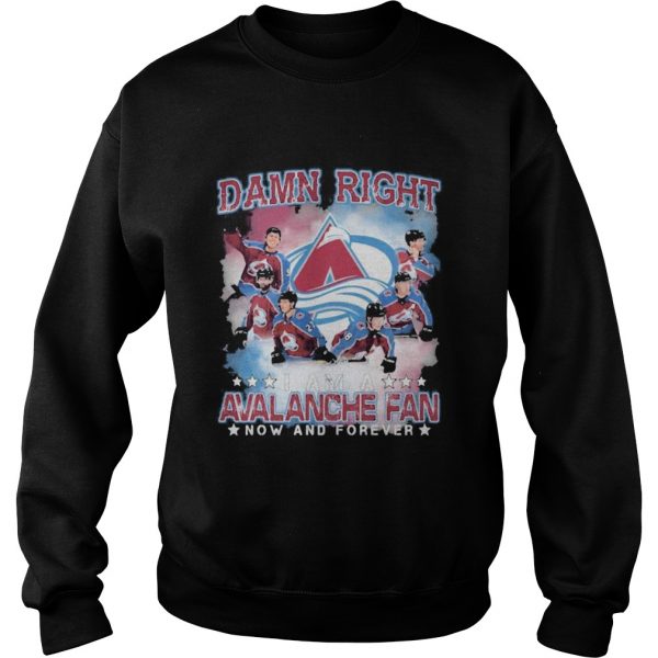Damn right i am a colorado avalanche fan now and forever stars  Sweatshirt