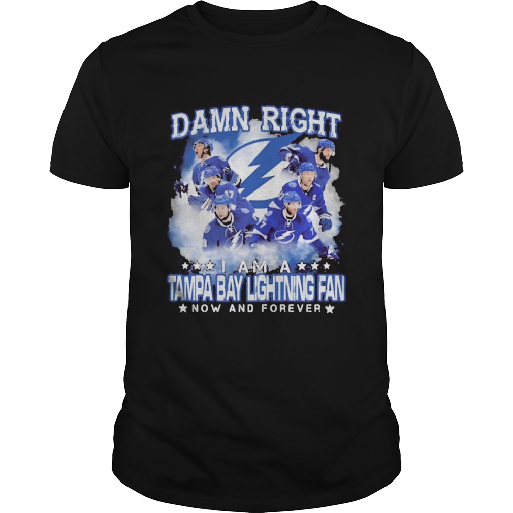 Damn right i am a tampa bay lightning fan now and forever stars shirt