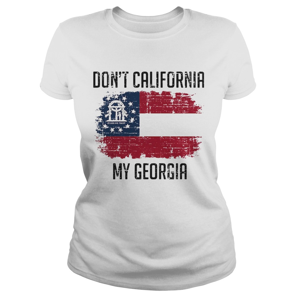 Dont California My Georgia American Flag  Classic Ladies