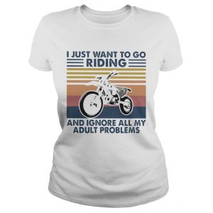 Motocross I Just Want To Go Riding And Ignore All My Adult Problems Vintage Retro  Classic Ladies