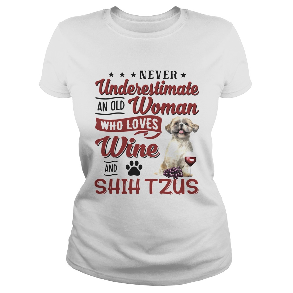 Never Underestimate An Old Woman Who Loves Wine And Shih Tzu  Classic Ladies