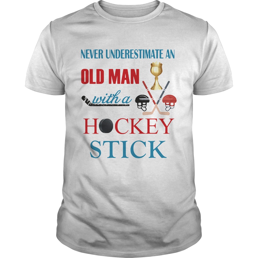 Never underestimate an old man with a hockey stick shirts