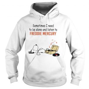 Snoopy Sometimes I Need To Be Alone And Listen To Freddie Mercury  Hoodie