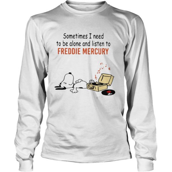 Snoopy Sometimes I Need To Be Alone And Listen To Freddie Mercury  Long Sleeve