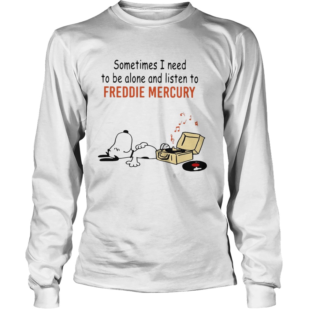 Snoopy Sometimes I Need To Be Alone And Listen To Freddie Mercury  Long Sleeve