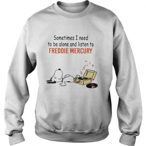 Snoopy Sometimes I Need To Be Alone And Listen To Freddie Mercury  Sweatshirt