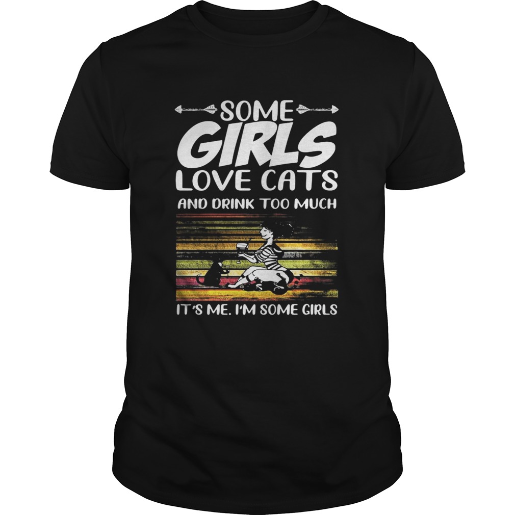 Some girls love cats and drink too much its me im some girls vintage retro shirt