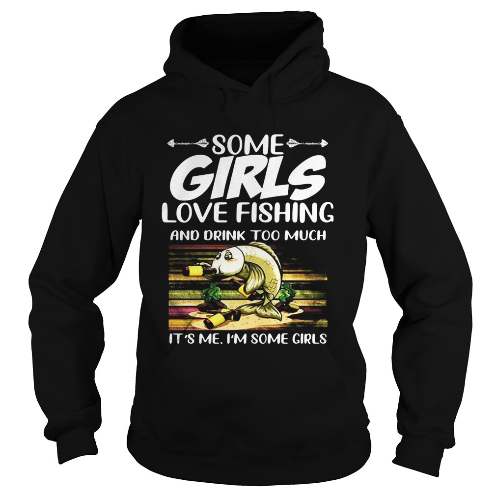 Some girls love fishing and drink too much its me im some girls vintage retro  Hoodie