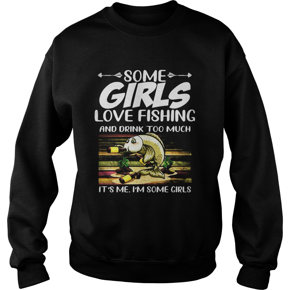 Some girls love fishing and drink too much its me im some girls vintage retro  Sweatshirt