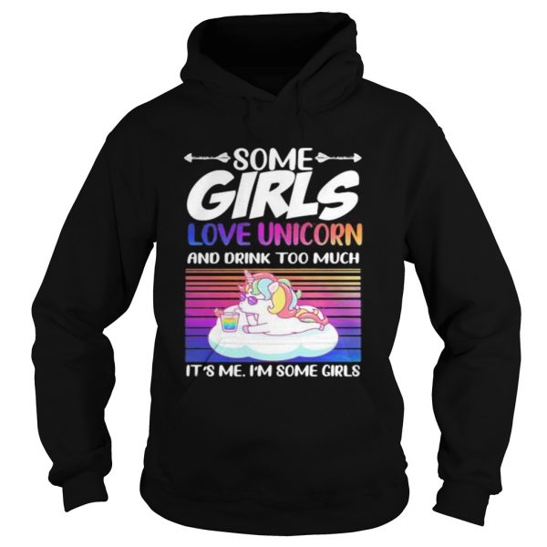 Some girls love unicorn and drink too much its me im some girls vintage retro  Hoodie