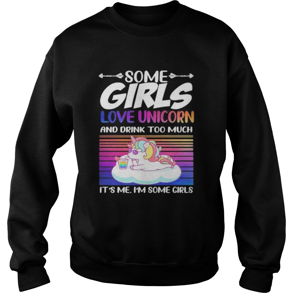 Some girls love unicorn and drink too much its me im some girls vintage retro  Sweatshirt