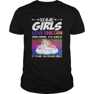 Some girls love unicorn and drink too much its me im some girls vintage retro  Unisex