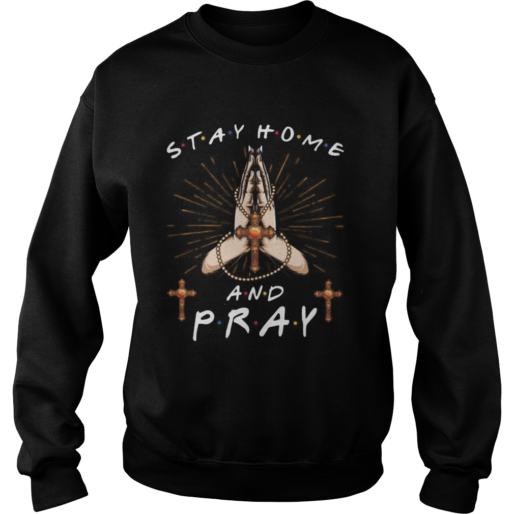 Stay home and pray jesus  Sweatshirt