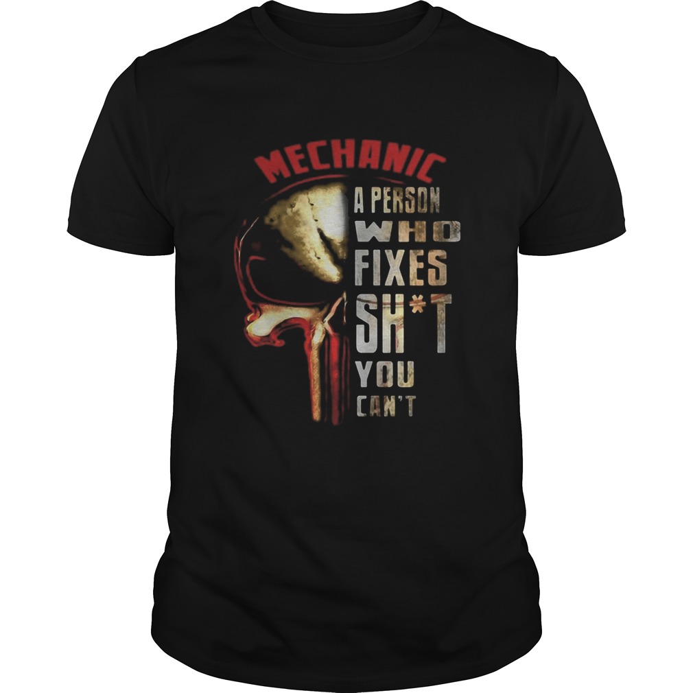 The Punisher Skull Mechanic A Person Who Fixes Shit You Cant shirt