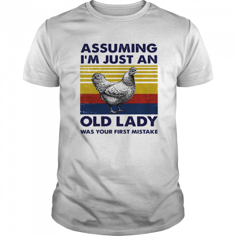 Assuming Im Just An Old Lady Was Your First Mistake t-shirt