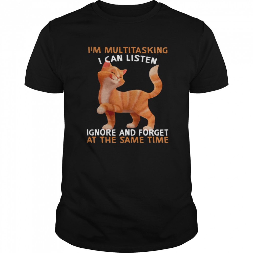 Cat I'm Multitasking I Can Listen Ignore And Forget At The Same Time  Classic Men's T-shirt