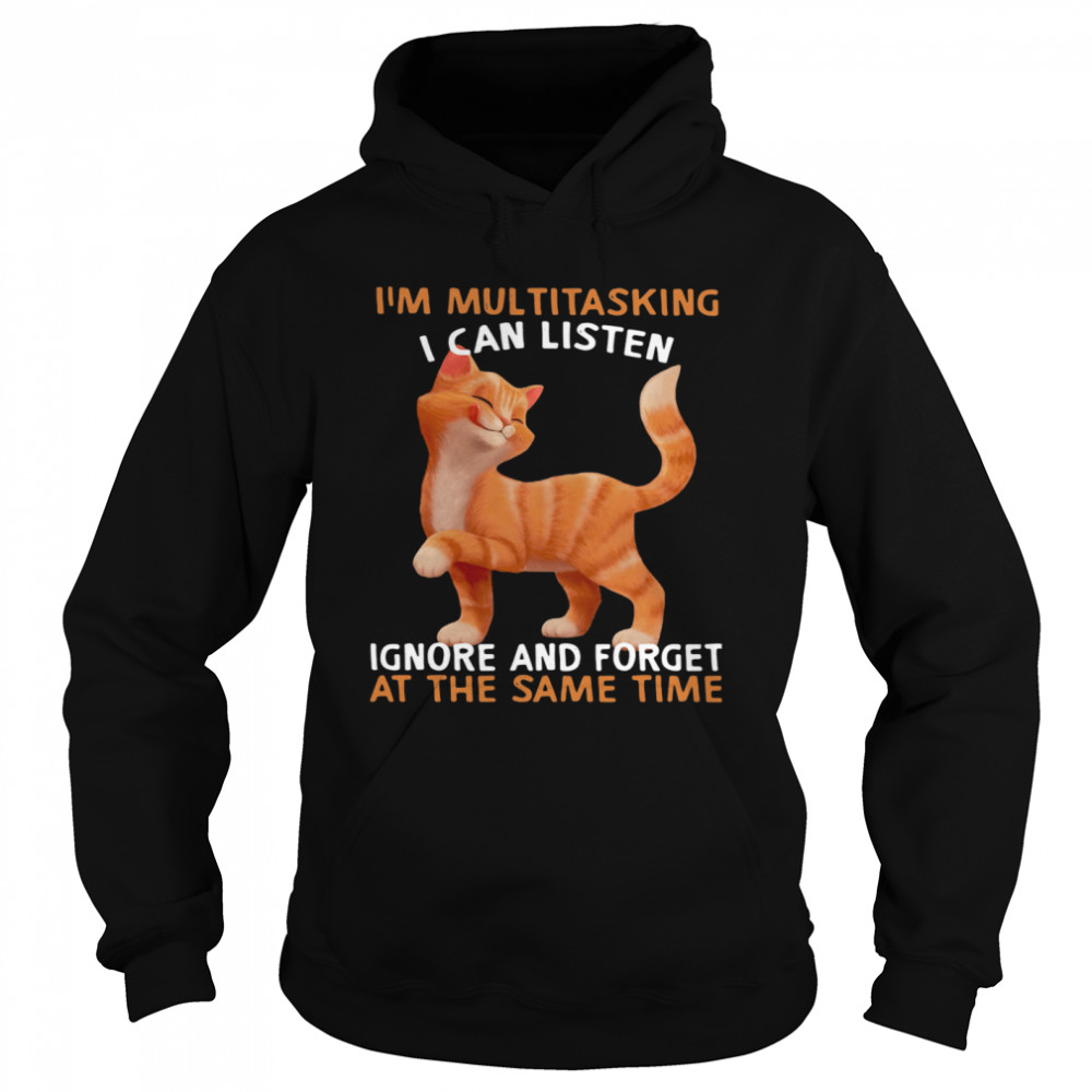 Cat I'm Multitasking I Can Listen Ignore And Forget At The Same Time  Unisex Hoodie