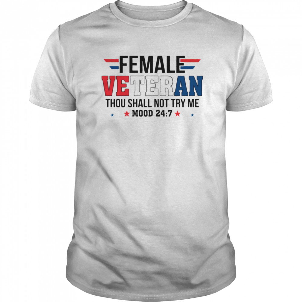 Female Veteran Thou Shall Not Try Me Mood 24 7 shirt