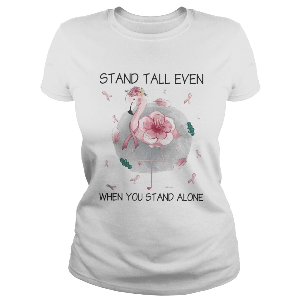 Flamingo stand tall even when you stand alone flower cancer awareness  Classic Ladies